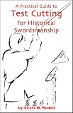 A Practical Guide to Test Cutting for Historical Swordsmanship