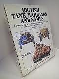 British tank markings and names : the unit markings, individual names and paint colours of British armoured fighting vehicles, 1914-1945