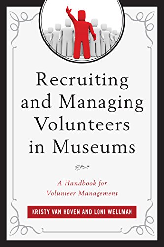 Recruiting and Managing Volunteers in Museums: A Handbook for Volunteer Management (American Association for State and Local History)