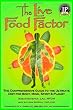 The Live Food Factor: The Comprehensive Guide to the Ultimate Diet for Body, Mind, Spirit & Planet