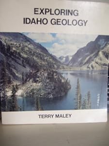 Exploring Idaho Geology Terry S. Maley