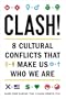 Clash!: 8 Cultural Conflicts That Make Us Who We Are