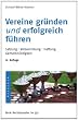Vereine gr�nden und erfolgreich f�hren: Satzung. Versammlungen. Haftung. Gemeinn�tzigkeit