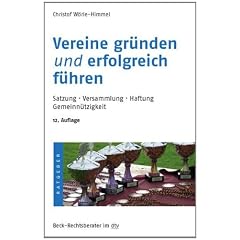 Vereine gr�nden und erfolgreich f�hren: Satzung. Versammlungen. Haftung. Gemeinn�tzigkeit