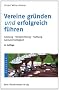 Vereine gr�nden und erfolgreich f�hren: Satzung. Versammlungen. Haftung. Gemeinn�tzigkeit