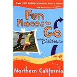 Fun Places to Go With Children in Northern California: 9th Edition over 350 Listings, Completely Revised and Updated