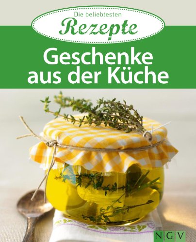 Geschenke aus der Küche: Die beliebtesten Rezepte (German Edition)