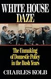 White House Daze: The Unmaking of Domestic Policy in the Bush Years