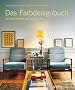 Das Farbdesignbuch: Mit neuen Ideen Akzente setzen
