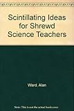 Scintillating ideas for shrewd science teachers