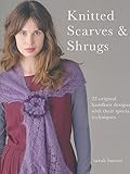 Knitted scarves & shrugs : 22 original handknit designs with their special techniques