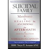 Suicidal Family: A manifesto for healing and avoiding the aftermath of cross cultural unions, and marriages in captivity; examining the definition of ... and how to porce with children. (Volume 1)