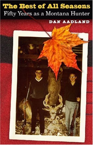 the best of all seasons fifty years as a montana hunter