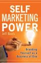 Self Marketing Power: Branding Yourself As a Business of One