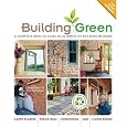 Building Green, New Edition: A Complete How-To Guide to Alternative Building Methods Earth Plaster * Straw Bale * Cordwood * Cob * Living Roofs (Building Green: A Complete How-To Guide to Alternative)