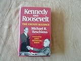Kennedy and Roosevelt : the uneasy alliance