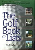 The Golf Book of Lists: Everything Golf - From the Greatest Courses and Most Challenging Greens to the Greatest Players and the Best Equipment