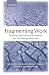 Fragmenting Work: Blurring Organizational Boundaries and Disordering Hierarchies