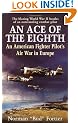 An Ace of the Eighth: An American Fighter Pilot's Air War in Europe