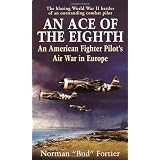 An Ace of the Eighth: An American Fighter Pilot's Air War in Europevon "Norman J. Fortier"