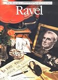 Ravel (The Illustrated Lives of the Great Composers Ser.) (Illustrated Lives of the Great Composers Series)