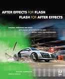 After Effects for Flash / Flash for After Effects: Dynamic Animation and Video with Adobe After Effects CS4 and Adobe Flash CS4 Professional