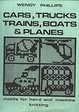 Cars, Trucks, Trains, Boats and Planes - Motifs for hand and machine knitting