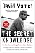 The Secret Knowledge: On the Dismantling of American Culture