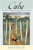 Cuba: Between Reform and Revolution (Latin American Histories)