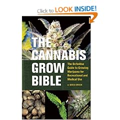 Cannabis Grow Bible, The: Definitive Guide to Growing Marijuana for Recreational and Medical Use