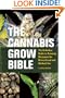 Cannabis Grow Bible, The: Definitive Guide to Growing Marijuana for Recreational and Medical Use