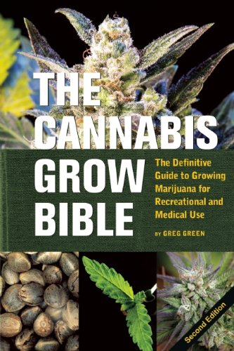 The Cannabis Grow Bible: The Definitive Guide to Growing Marijuana for Recreational and Medical Use