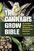 The Cannabis Grow Bible: The Definitive Guide to Growing Marijuana for Recreational and Medical Use