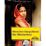 Menschen fotografieren - Der Meisterkurs - Ein Portr�t-Fotokurs f�r Fortgeschrittene: mehr sehen, mehr k�nnen (M+T Meisterkurs)von "Carina Meyer-Broicher"