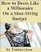 How to Dress Like a Millionaire On a Shoe-String Budget