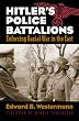 Hitler's Police Battalions: Enforcing Racial War in the East (Modern War Studies)