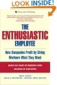 The Enthusiastic Employee: What Employees Want and Why Employers Should Give it to Them