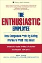 The Enthusiastic Employee: How Companies Profit by Giving Workers What They Want