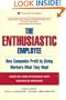 The Enthusiastic Employee: How Companies Profit by Giving Workers What They Want
