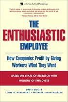 The Enthusiastic Employee: How Companies Profit by Giving Workers What They Want
