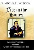 Fire in the Bones: William Tyndale--Martyr, Father of the English Bible [Hardcover]