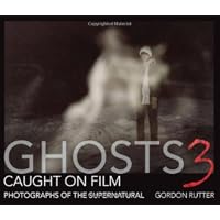 Ghosts Caught on Film 3: Photographs of ghostly phenomena