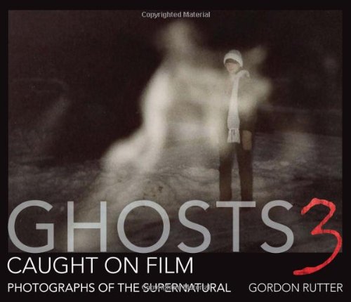 Ghosts Caught on Film 3: Photographs of ghostly phenomena - Hardcover