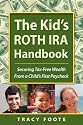 The Kid's ROTH IRA Handbook: Securing Tax-Free Wealth From a Child's First Paycheck or Money Answers for Employed Children, Their Parents, the Self-Employed and Entrepreneurs