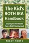 The Kid's ROTH IRA Handbook: Securing Tax-Free Wealth From a Child's First Paycheck or Money Answers for Employed Children, Their Parents, the Self-Employed and Entrepreneurs