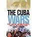 The Cuba Wars: Fidel Castro, the United States, and the Next Revolution