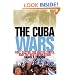 The Cuba Wars: Fidel Castro, the United States, and the Next Revolution