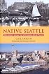 Native Seattle: Histories from the Crossing-Over Place (Weyerhaeuser Environmental Books)