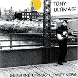 Tony Ultimate - Sunshine Through Hasty News