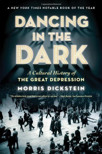 Dancing in the Dark: A Cultural History of the Great Depression by Dickstein, Morris published by W. W. Norton & Company (2010)
